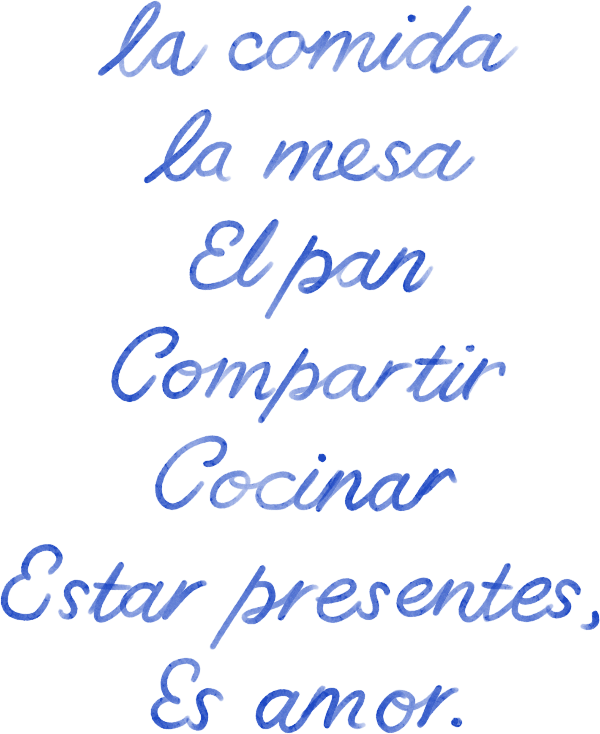 la comida, la mesa, el pan, compartir, cocinar, estar presentes, es amor.